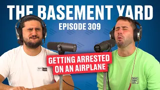 Getting Arrested On An Airplane | The Basement Yard #309