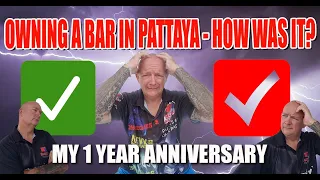 Owning a bar in Pattaya, what is the good and the bad, how has it worked out?