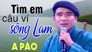 Tìm Em Câu Ví Sông Lam - A Páo - Dân ca xứ Nghệ đắm say lòng người