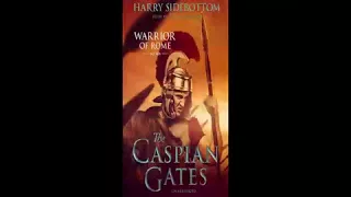 Harry Sidebottom   Warrior of Rome Series   Book 4   The Caspian Gates    Audiobook   Part 1