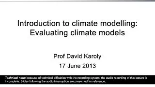 Introduction to climate modelling: Evaluating climate models (Prof David Karoly)