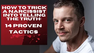 How To Trick A Narcissist Into Telling The Truth: 14 Proven Tactics.