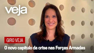 Giro VEJA | O novo capítulo da crise nas Forças Armadas