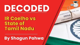 IR Coelho (dead) vs State of Tamil Nadu, 2007. Decoded By Shagun Pahwa | Indian Polity | UPSC