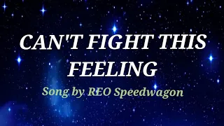 CAN'T FIGHT THIS FEELING  Lyrics - REO Speedwagon