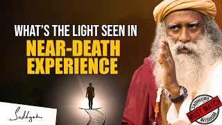 What Could Be The BRIGHT LIGHT Seen To The People Having NEAR-DEATH EXPERIENCES | Sadhguru