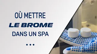 Où mettre le brome dans un spa ?