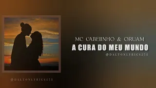 Mc Cabelinho ft Oruam - A cura do meu mundo (Letra)