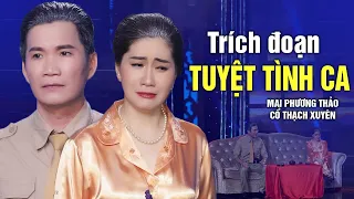 Trích Đoạn Tuyệt Tình Ca - Mai Phương Thảo & Cổ Thạch Xuyên | Trích Đoạn Cải Lương Mới Nhất 2021