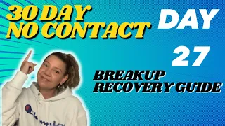Day 27 of 30 Day No Contact Breakup Recovery