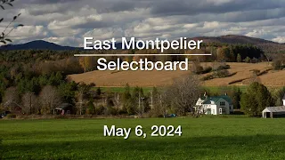 East Montpelier Selectboard - May 6, 2024 [EMSB]