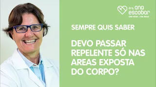 Devo passar repelente só nas areas exposta do corpo?