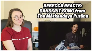 Rebecca Reacts: SANSKRIT SONG from The Mārkaṇḍeya Purāṇa
