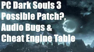 Dark Souls 3 - PC Possible Patch, Audio Bugs & Cheat Engine Table