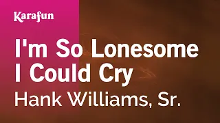 I'm So Lonesome I Could Cry - Hank Williams, Sr. | Karaoke Version | KaraFun