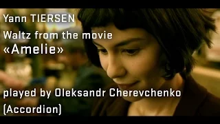 Yann TIERSEN - Waltz from the movie «Amelie» played by Oleksandr Cherevchenko (Accordion)