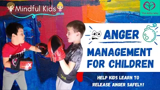 3 Fun And Easy Ways To Help Children Manage Anger and Increase Mindfulness