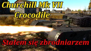 Stałem się zbrodniarzem wojennym | Churchill Mk VII Crocodile | War Thunder PL