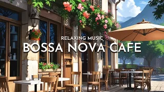Bossa Nova Instrumental Music with Outdoor Cafe Ambience | Relaxing Jazz Cafe for Wonderful Mood