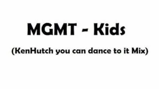 MGMT - Kids (KenHutch you can dance to it Mix)