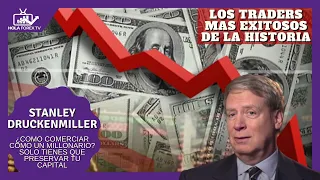 Stanley Druckenmiller: LOS TRADERS MÁS EXITOSOS DE LA HISTORIA / PRESERVANDO EL CAPITAL.