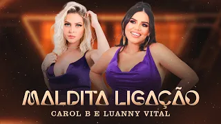 Carol B e Luanny Vital - Maldita Ligação (Clipe Oficial)