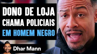 Dono De Loja Chama Policiais EM HOMEM NEGRO | Dhar Mann