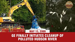 GE finally initiates cleanup of polluted Hudson River May 15, 2009 - This Is In History