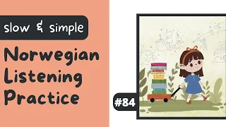 #84: En jente trekker en vogn full av bøker (Slow Beginner Norwegian Listening Practice)