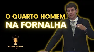 O QUARTO HOMEM NA FORNALHA - Pr Marcelo Ferreira