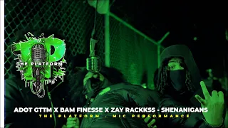 ADOT GTTM x Bam Finesse x Zay Rackkss - Shenanigans . The Platform Mic Performance EPISODE #77