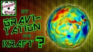 Allgemeine Relativitätstheorie - Ist Gravitation eine Kraft? [Compact Physics]