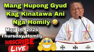 May 16, 2024 😂 Mang Hupong Gyud Kag Kinatawa Ani Nga Homily 🤣 | Fr Ciano Ubod
