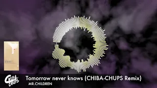 Tomorrow never knows (CHIBA-CHUPS Remix) / MR.CHILDREN