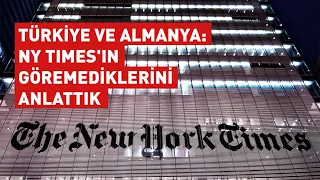 NY Times'ın göremediklerini anlattık