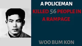 One Of The Worse Killing Spree In History Was Done By A Policeman - Woo Bum Kon