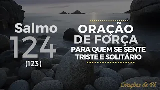 Salmo 124 - Oração de força para quem se sente triste e solitário