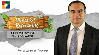 TIMES OF REFRESHING || PR. JOHNSON ABRAHAM || POWERVISION USA || EPI #145