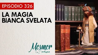 La magia bianca svelata - Mesmer in pillole 326