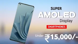 Top 4 Super Amoled Display Phones Under 15000 [ November 2023 ] - 120Hz | OIS with 4K | 6000mAh |