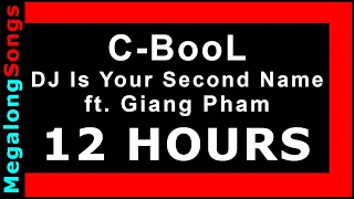 C-BooL - DJ Is Your Second Name ft. Giang Pham 🔴 [12 HOUR LOOP] ✔️