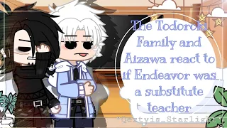 °|| The Todoroki Family and Aizawa react to If Endeavor was a substitute teacher ||°