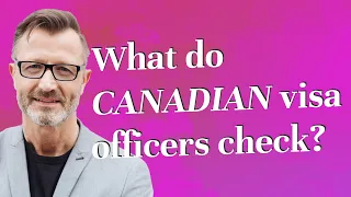 What do Canadian visa officers check?