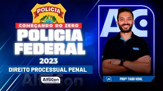 Concurso PF 2023 - Começando do Zero - Direito Processual Penal | Alfacon