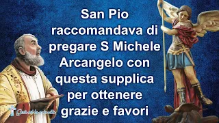 San Pio raccomandava di pregare S Michele Arcangelo con questa supplica per ottenere grazie e favori