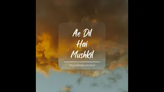 Ae Dil Hai Mushkil - COLD HOURS Mashup | Arijit Singh | Pritam | Ranbir K | Anushka S | Deep House