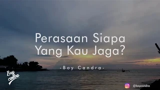 PERASAAN SIAPA YANG KAU JAGA? | BOY CANDRA