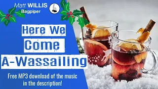 Here We Come A-Wassailing - Performed on the Highland Bagpipes by Matt Willis Bagpiper