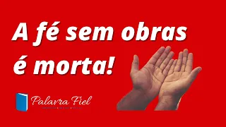 A Fé sem Obras é Morta