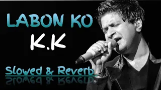Labon Ko (slowed & reverb) - Legend K.K | Bhool bhulaiya | @SuperhitMusicLyrics @rirupom